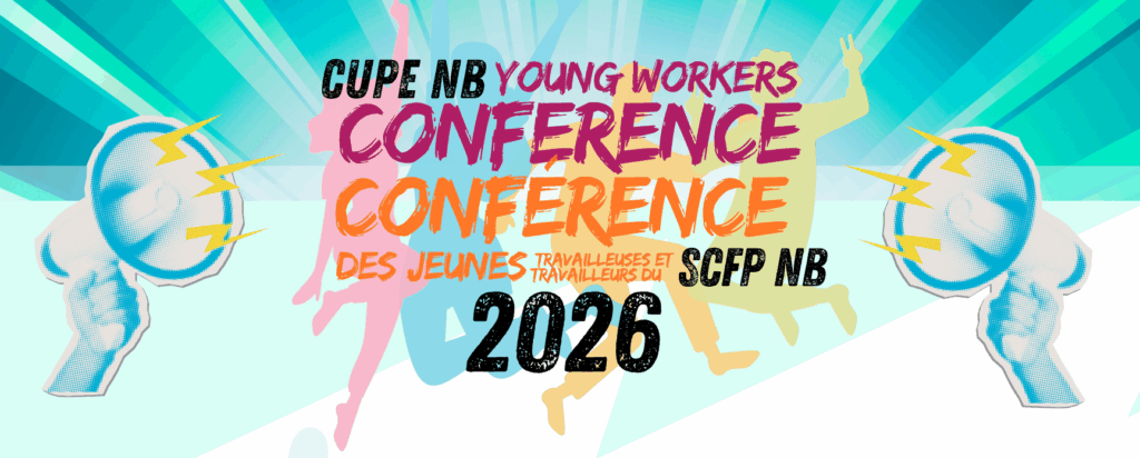 Attention jeunes  travailleuses et travailleurs du Nouveau-Brunswick ! Il n'est pas trop tard pour s'inscrire à la Conférence des jeunes travailleuses et travailleurs du SCFP NB 2026.